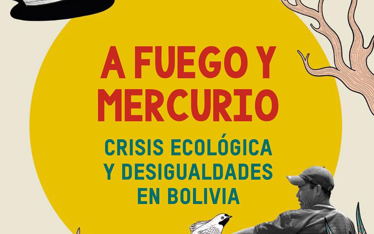 A fuego y mercurio - Crisis ecológica y desigualdades en Bolivia